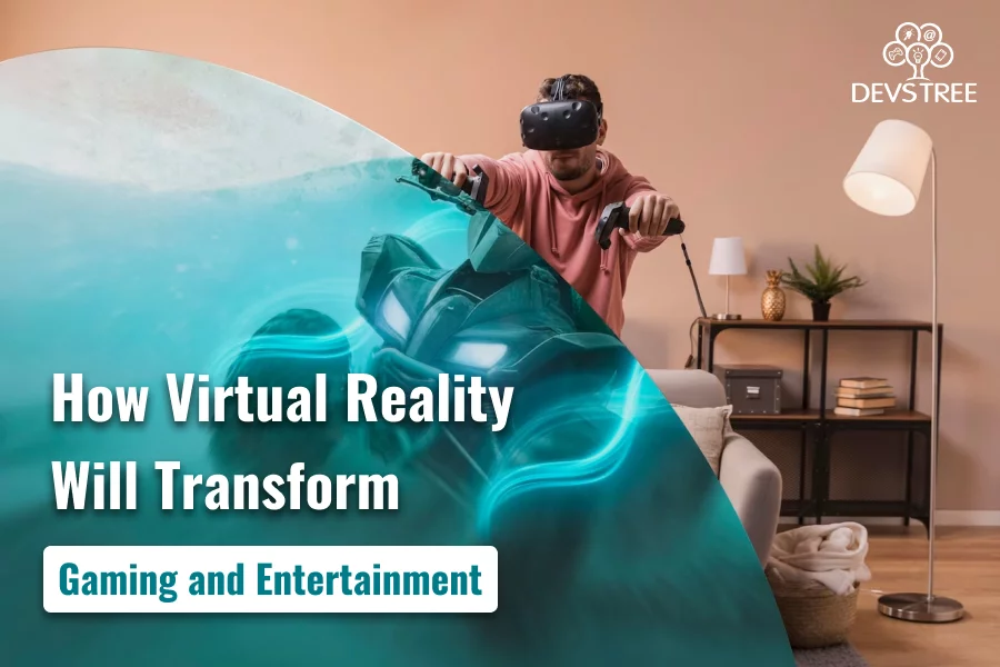 HOW VIRTUAL REALITY WILL TRANSFORM GAMING AND ENTERTAINMENT IN 2023?